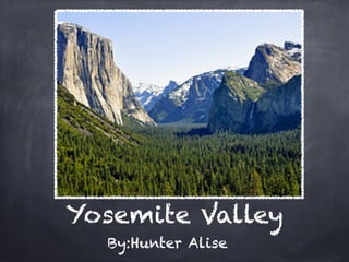Yosemite Valley
  By:Hunter Alise
 