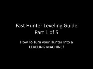 Fast Hunter Leveling GuidePart 1 of 5 How To Turn your Hunter Into a LEVELING MACHINE! 