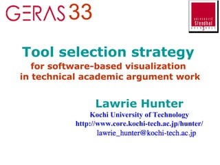 Tool selection strategy   for software-based visualization   in technical academic argument work Lawrie Hunter Kochi University of Technology http://www.core.kochi-tech.ac.jp/hunter/ 33 