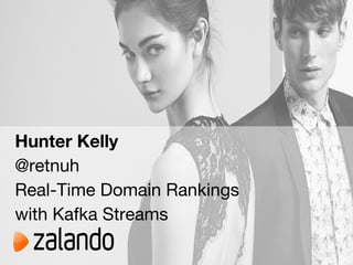 Hunter Kelly
@retnuh
Real-Time Domain Rankings
with Kafka Streams
 