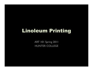 Linoleum Printing

    ART 101 Spring 2011
    HUNTER COLLEGE
 