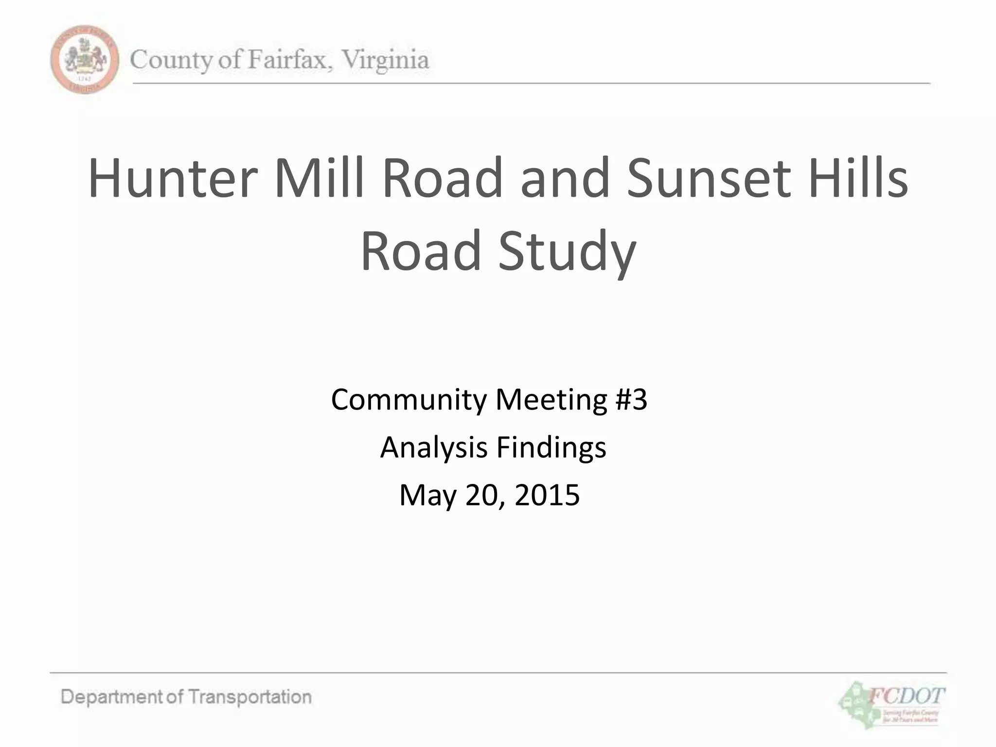 Hunter Mill Road and Sunset Hills
Road Study
Community Meeting #3
Analysis Findings
May 20, 2015
 