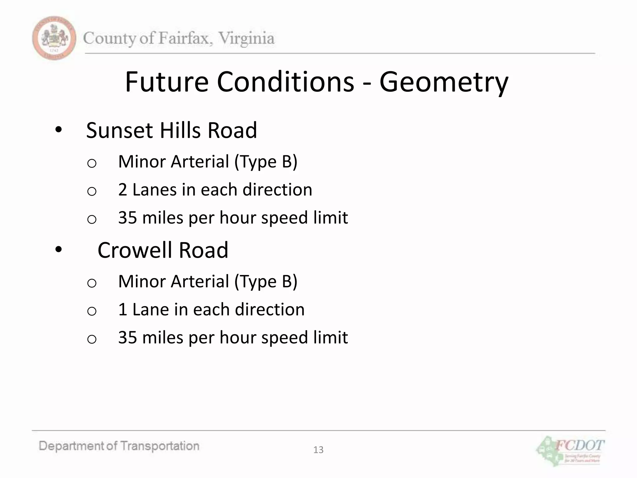 Future Conditions - Geometry
13
• Sunset Hills Road
o Minor Arterial (Type B)
o 2 Lanes in each direction
o 35 miles per hour speed limit
• Crowell Road
o Minor Arterial (Type B)
o 1 Lane in each direction
o 35 miles per hour speed limit
 