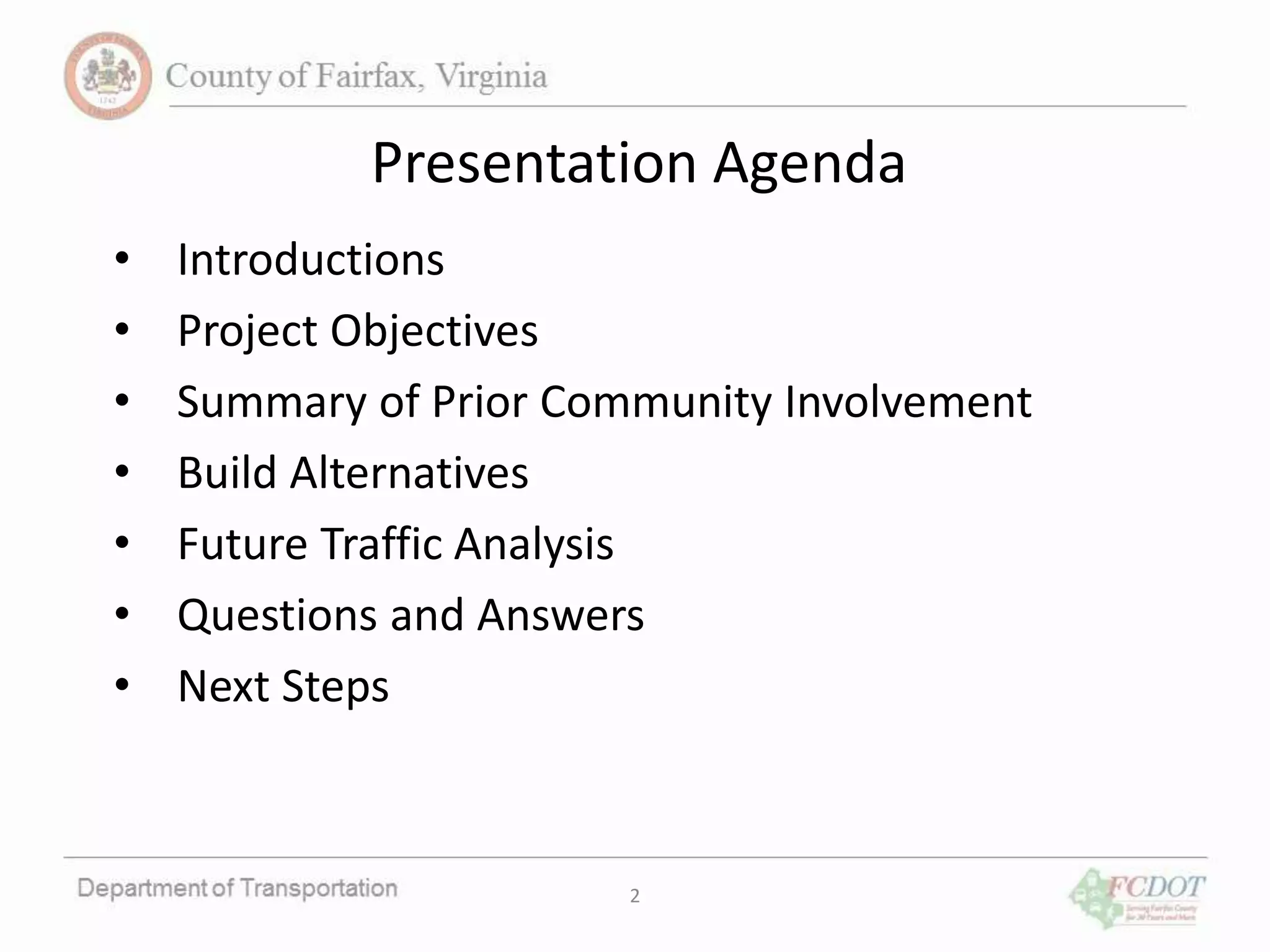 Presentation Agenda
• Introductions
• Project Objectives
• Summary of Prior Community Involvement
• Build Alternatives
• Future Traffic Analysis
• Questions and Answers
• Next Steps
2
 