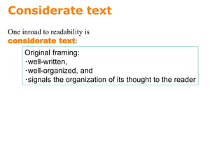 Considerate text
Original framing:
･well-written,
･well-organized, and
･signals the organization of its thought to the reader
One inroad to readability is
considerate text:
 