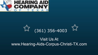(361) 356-4003

              Visit Us At
www.Hearing-Aids-Corpus-Christi-TX.com
 