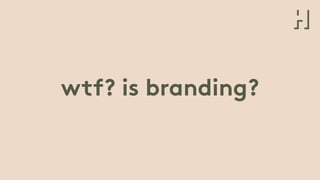wtf? is branding?
 