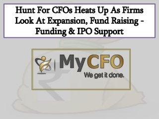 Hunt For CFOs Heats Up As Firms
Look At Expansion, Fund Raising -
Funding & IPO Support
 