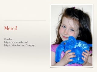 Merci!
@exakat
http://www.exakat.io/
http://slideshare.net/dseguy/
 