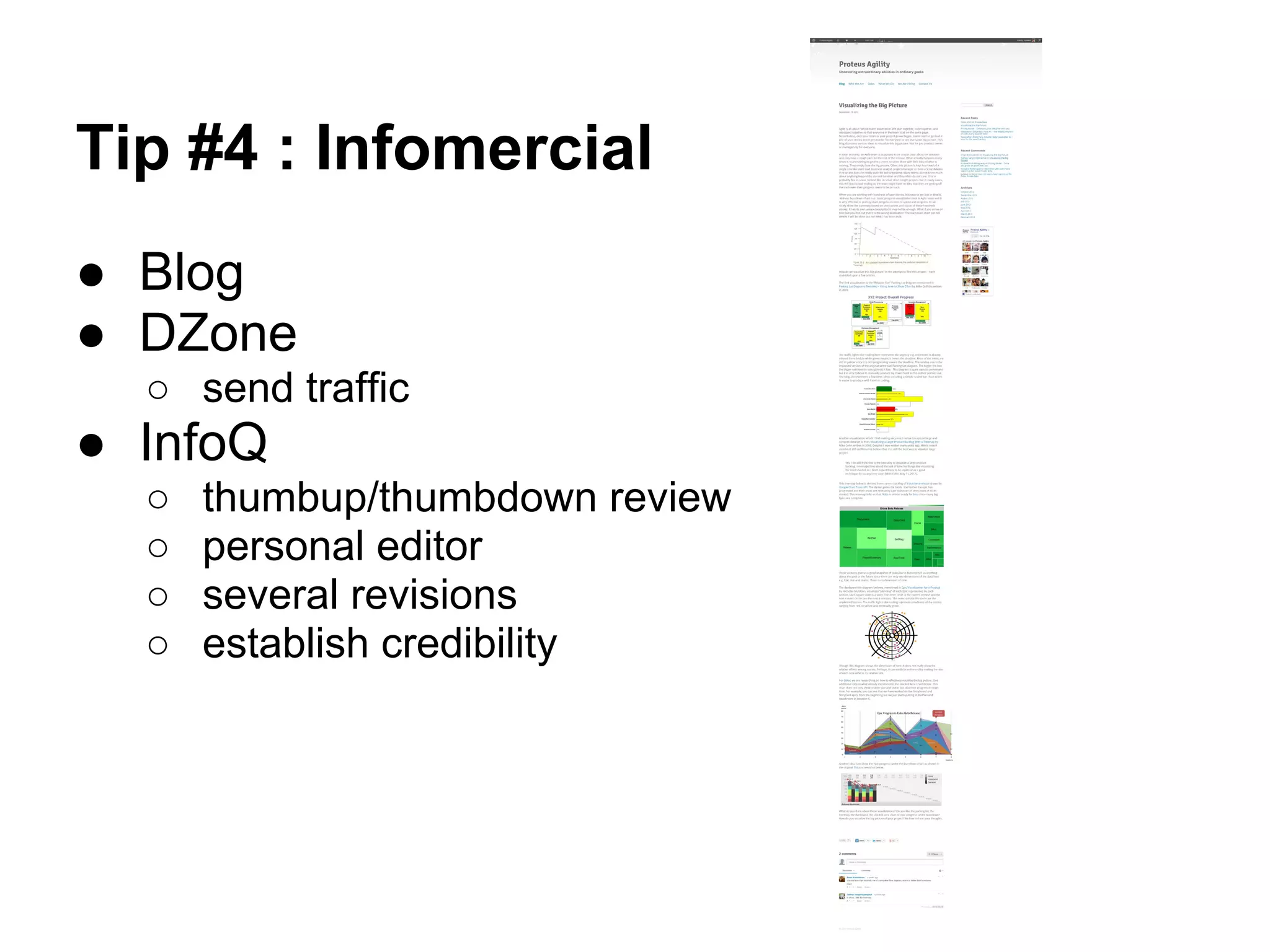 Tip #4 : Infomercial
● Blog
● DZone
  ○ send traffic
● InfoQ
  ○   thumbup/thumbdown review
  ○   personal editor
  ○   several revisions
  ○   establish credibility
 