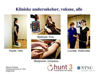 Kliniske undersøkelser, voksne, alle Høyde. Vekt. Blodtrykk. Puls.  Livvidde. Hoftevidde. Blodprøver. Urinprøve.  