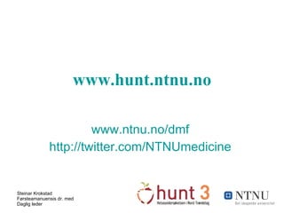 www.hunt.ntnu.no www.ntnu.no/dmf   http://twitter.com/NTNUmedicine   