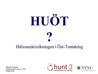 HUÖT ? Hälsoundersökningen i Öst-Trøndelag 