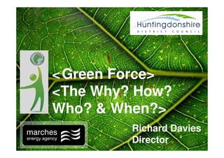 <‘Green Force>
<The Why? How?
Who? & When?>
         Richard Davies
         Director
 