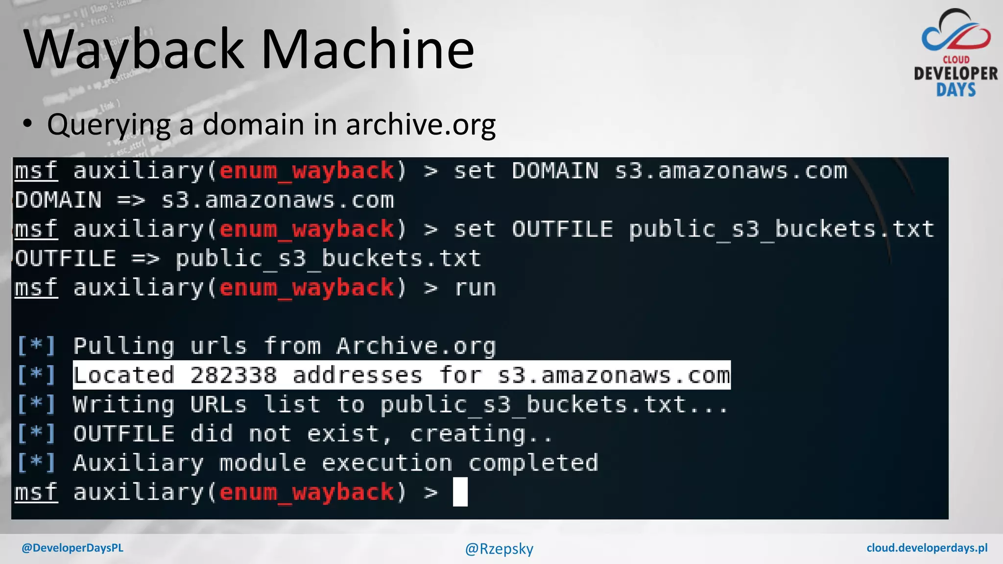 cloud.developerdays.pl@DeveloperDaysPL
Wayback Machine
• Querying a domain in archive.org
@Rzepsky
 