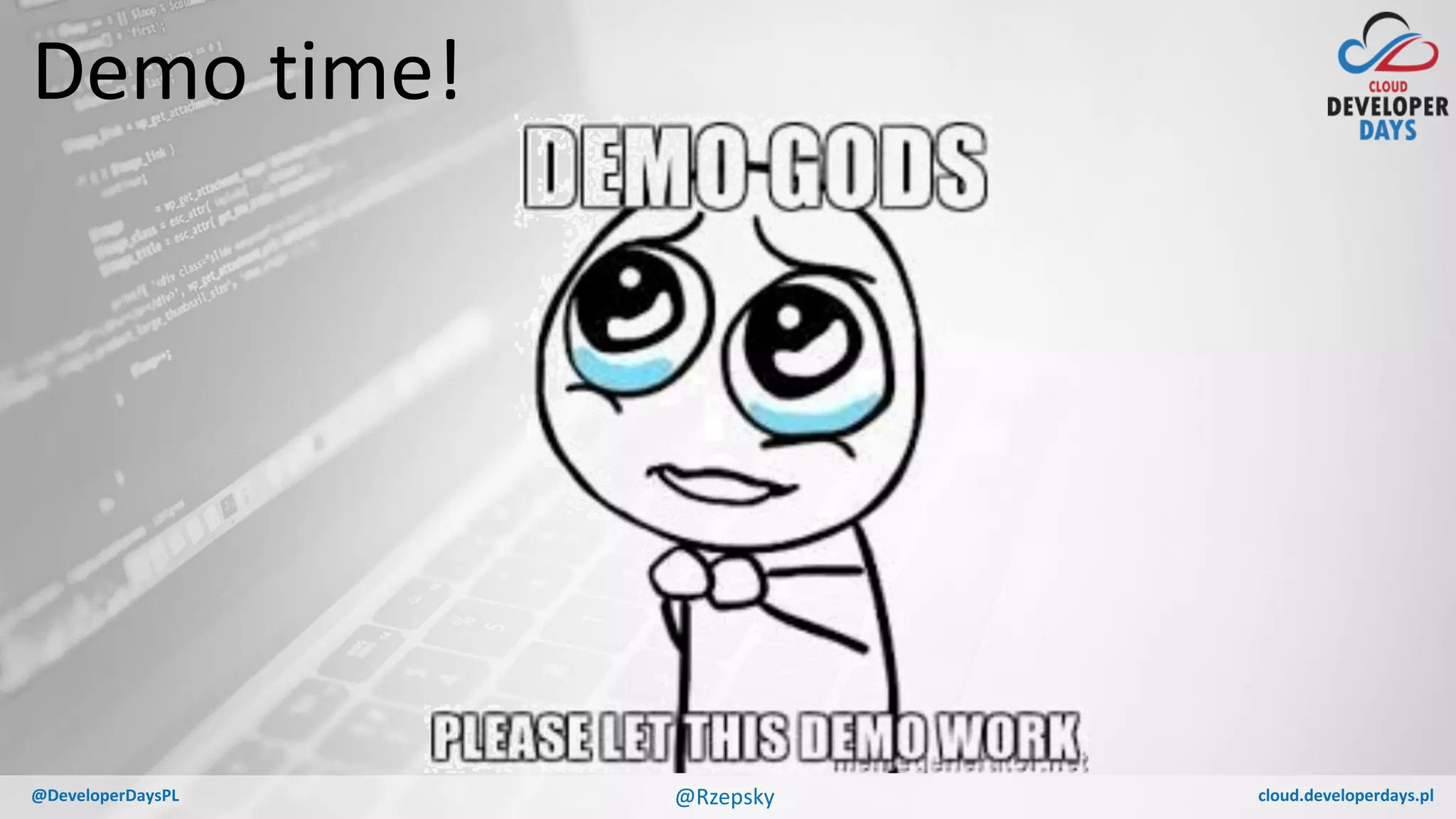 cloud.developerdays.pl@DeveloperDaysPL
Demo time!
@Rzepsky
 