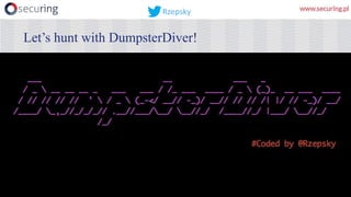 Let’s hunt with DumpsterDiver!
Rzepsky
 
