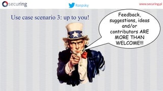 Use case scenario 3: up to you! Feedback,
suggestions, ideas
and/or
contributors ARE
MORE THAN
WELCOME!!!
Rzepsky
 
