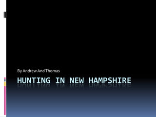Hunting In New Hampshire By Andrew And Thomas 