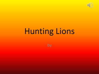 Hunting Lions
by
 