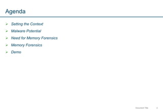 2Document Title
Agenda
 Setting the Context
 Malware Potential
 Need for Memory Forensics
 Memory Forensics
 Demo
 