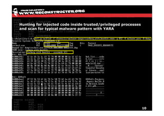 Hunting for injected code inside trusted/privileged processes
and scan for typical malware pattern with YARA




                                                                10
 
