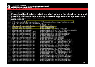Kernel callback which is being called when a bugcheck occurs and
possibly a crashdump is being created, e.g. to clean up malicious
code pages




                                                             26
 