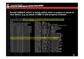 Kernel callback which is being called when a system is about to
shut down, e.g. to check if MBR is still properly infected




                                                             27
 
