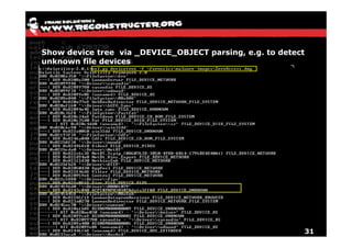 Show device tree via _DEVICE_OBJECT parsing, e.g. to detect
unknown file devices




                                                              31
 
