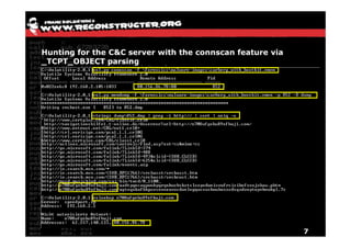 Hunting for the C&C server with the connscan feature via
_TCPT_OBJECT parsing




                                                           7
 