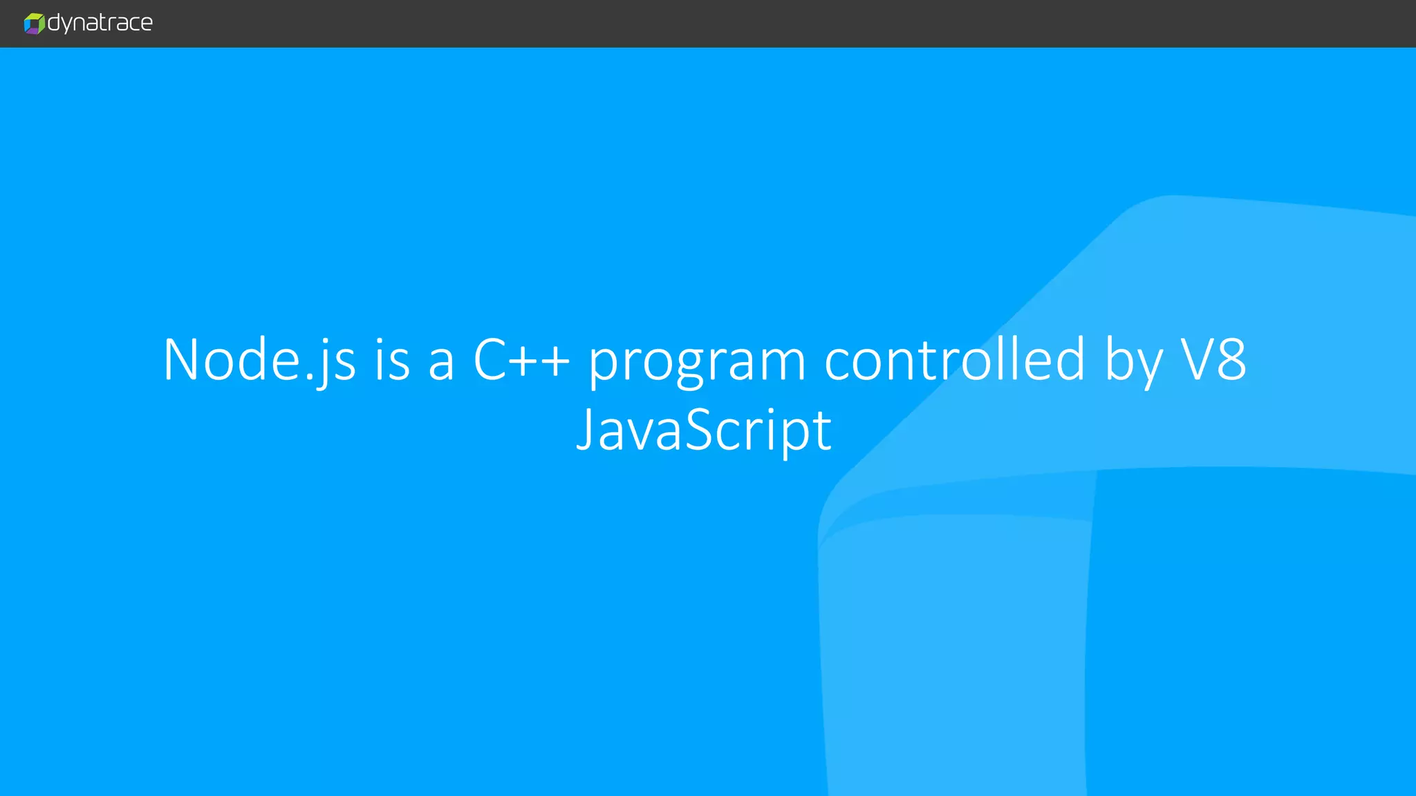 Node.js is a C++ program controlled by V8 JavaScript 