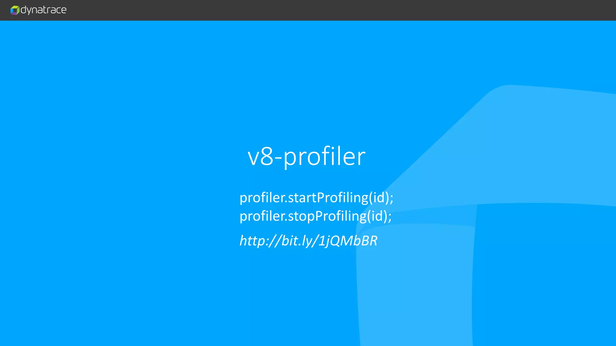 http://bit.ly/1jQMbBR profiler.startProfiling(id); profiler.stopProfiling(id); v8-profiler 