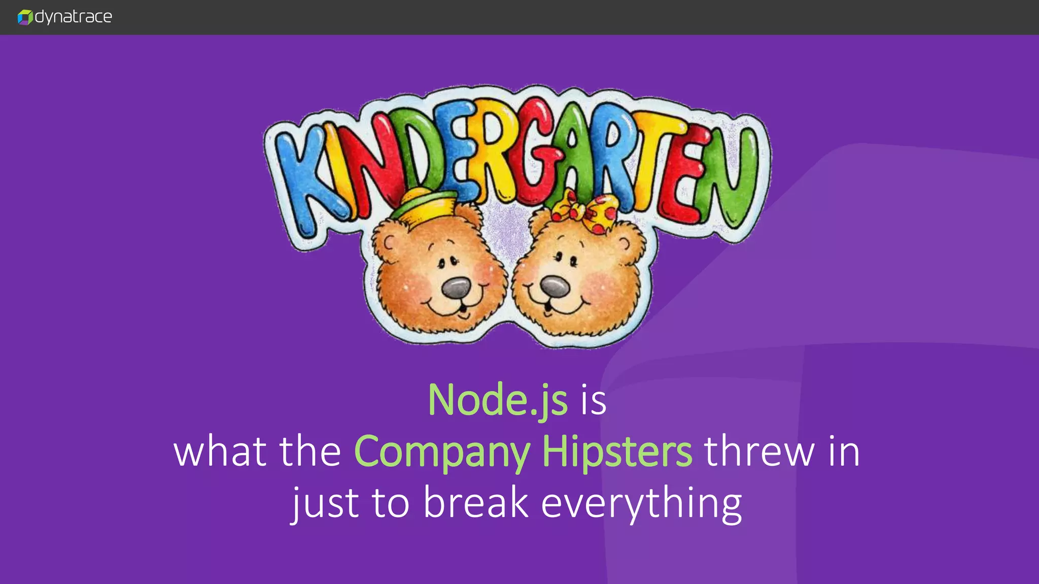 Node.js is what the Company Hipsters threw in just to break everything 