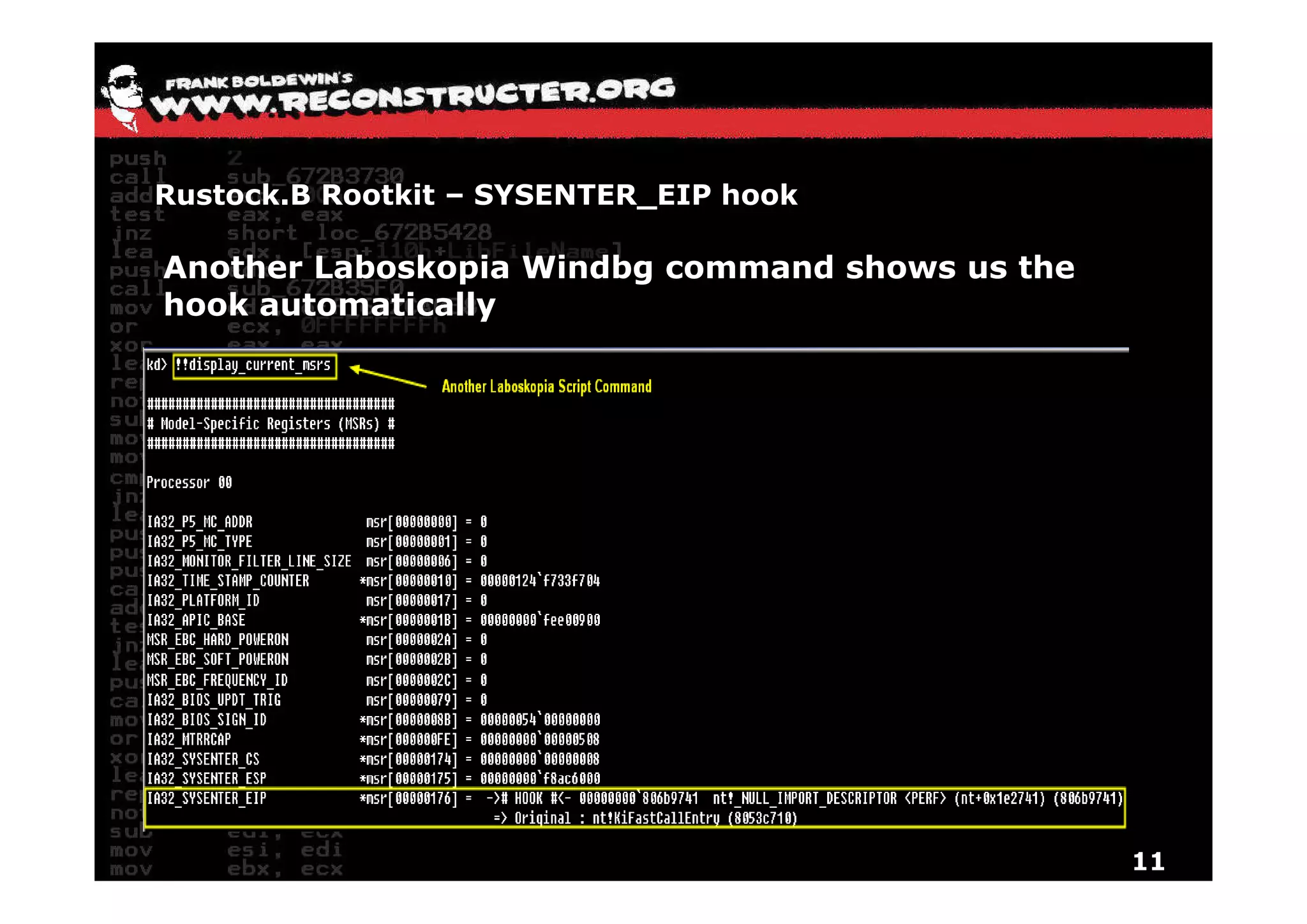 Rustock.B Rootkit – SYSENTER_EIP hook

Another Laboskopia Windbg command shows us the
hook automatically




                                                 11
 