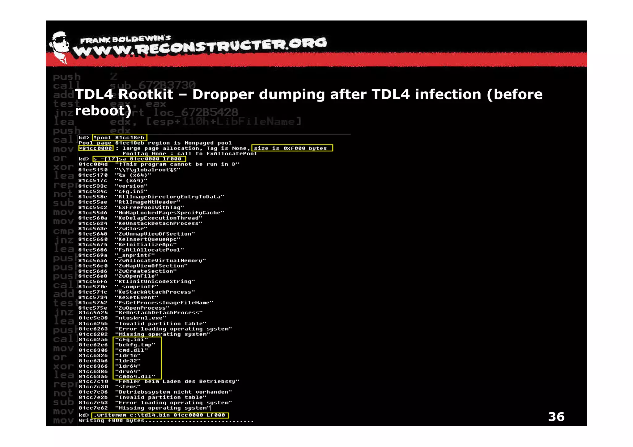 TDL4 Rootkit – Dropper dumping after TDL4 infection (before
reboot)




                                                              36
 