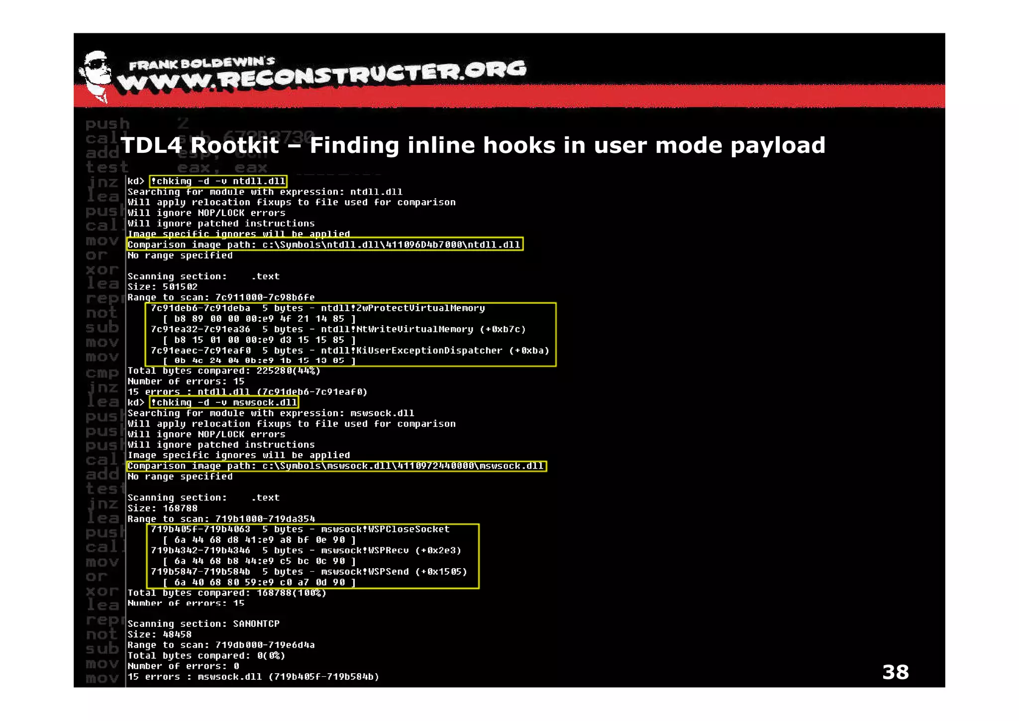 TDL4 Rootkit – Finding inline hooks in user mode payload




                                                           38
 
