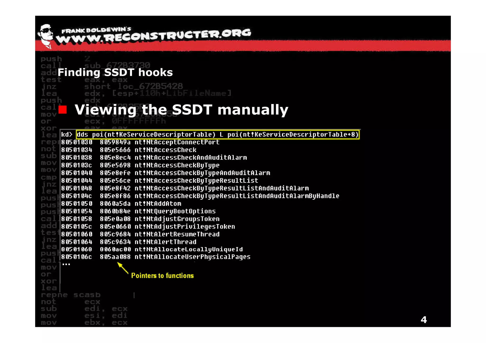 Finding SSDT hooks


  Viewing the SSDT manually




                              4
 