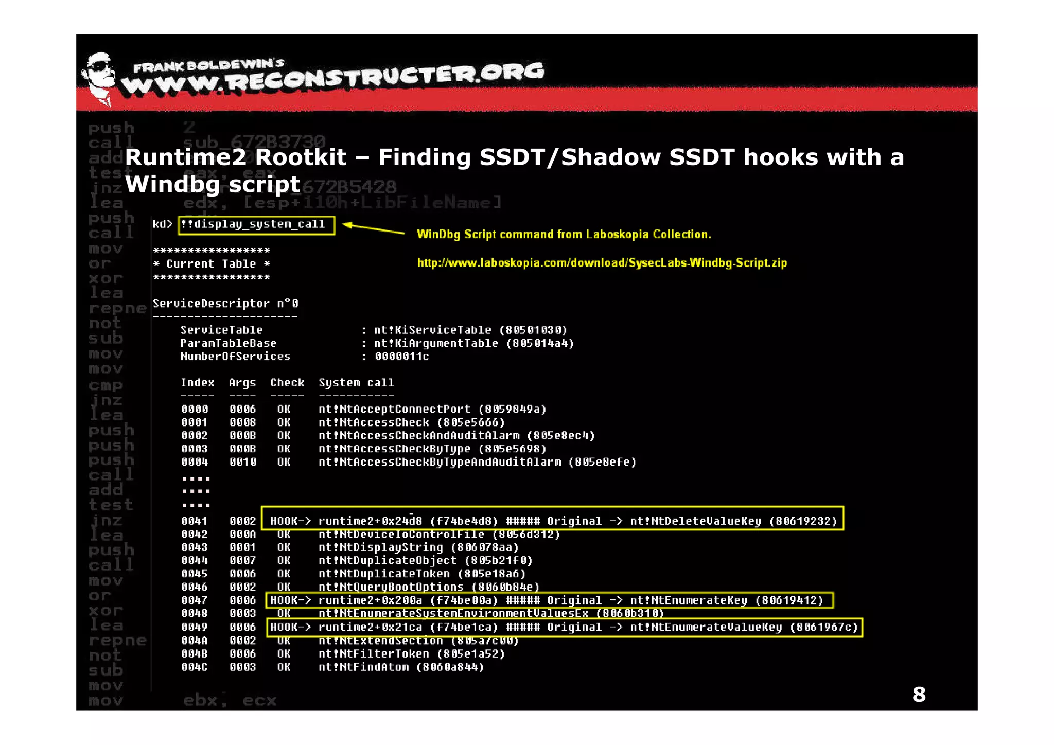 Runtime2 Rootkit – Finding SSDT/Shadow SSDT hooks with a
Windbg script




                                                           8
 