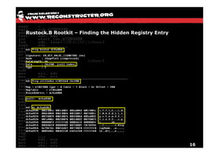Rustock.B Rootkit – Finding the Hidden Registry Entry




                                                        16
 
