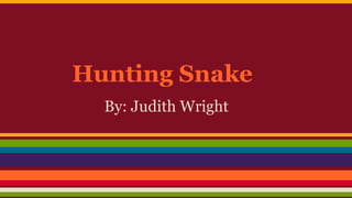 Hunting Snake 
By: Judith Wright 
 