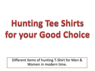 Different items of hunting T-Shirt for Men &
Women in modern time.
 