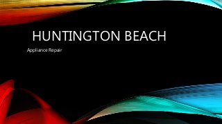 HUNTINGTON BEACH
Appliance Repair
 