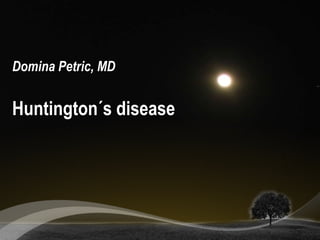 Domina Petric, MD
Huntington´s disease
 
