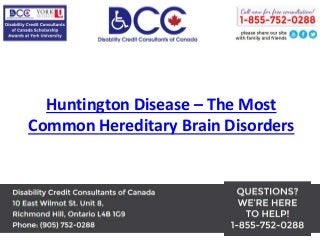 Huntington Disease – The Most
Common Hereditary Brain Disorders
 