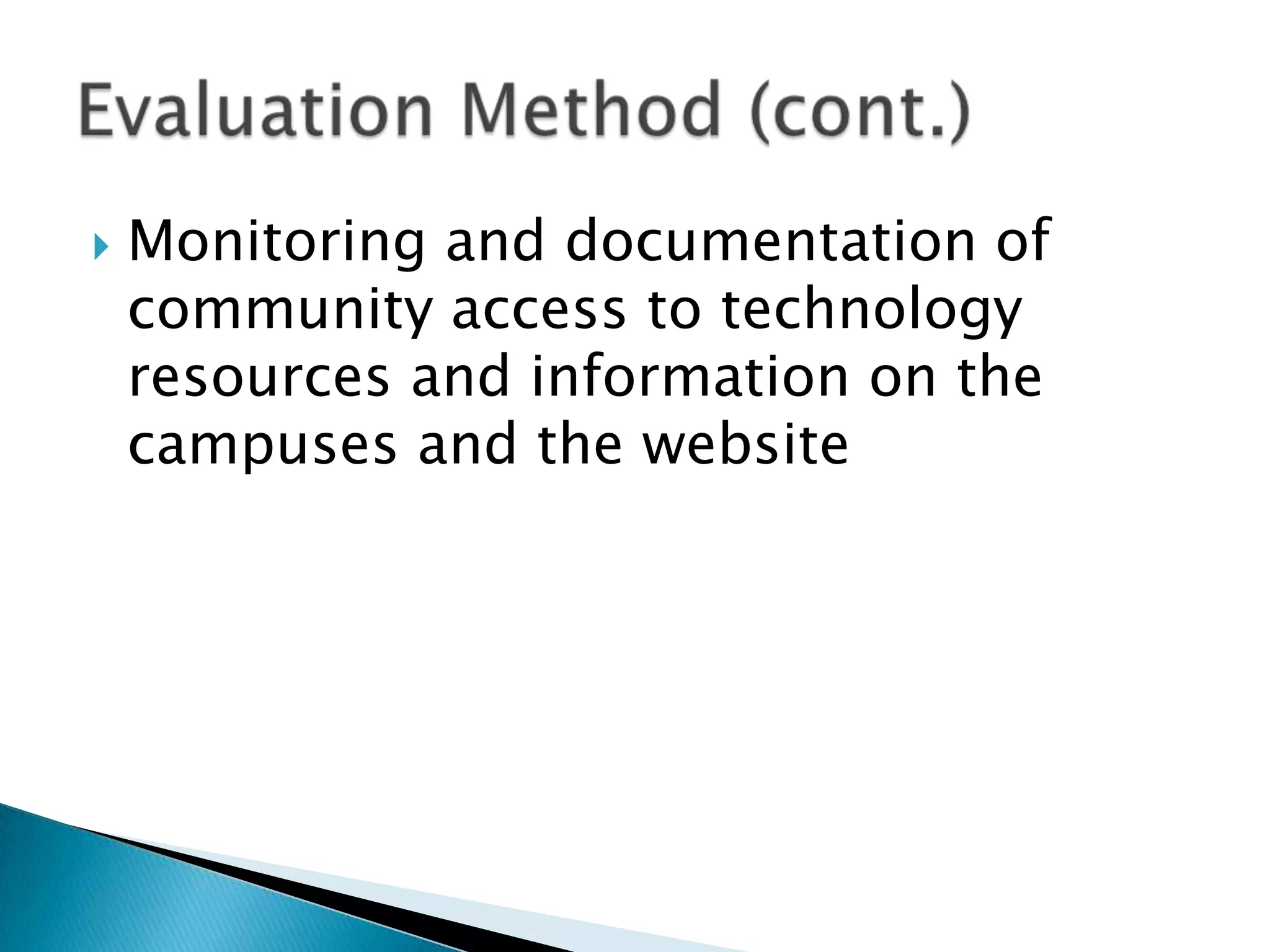 Monitoring and documentation of community access to technology resources and information on the campuses and the websiteEvaluation Method (cont.)