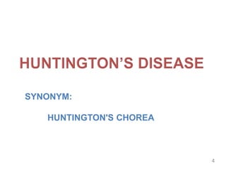 SYNONYM:
HUNTINGTON'S CHOREA
4
 