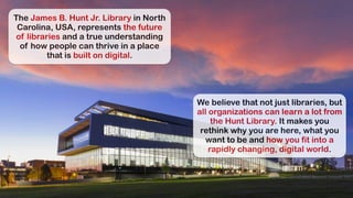 The James B. Hunt Jr. Library in North
Carolina, USA, represents the future
of libraries and a true understanding
of how p...
