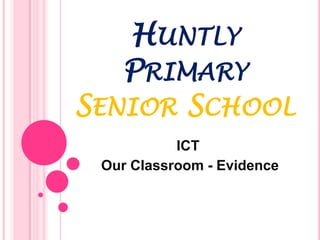 Huntly Primary Senior School ICT   Our Classroom - Evidence 