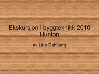 Ekskursjon i byggteknikk 2010 Hunton av Line Dahlberg 