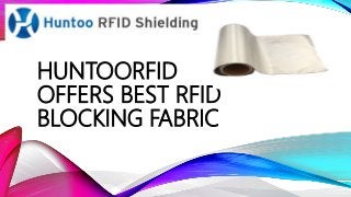 HUNTOORFID
OFFERS BEST RFID
BLOCKING FABRIC
 